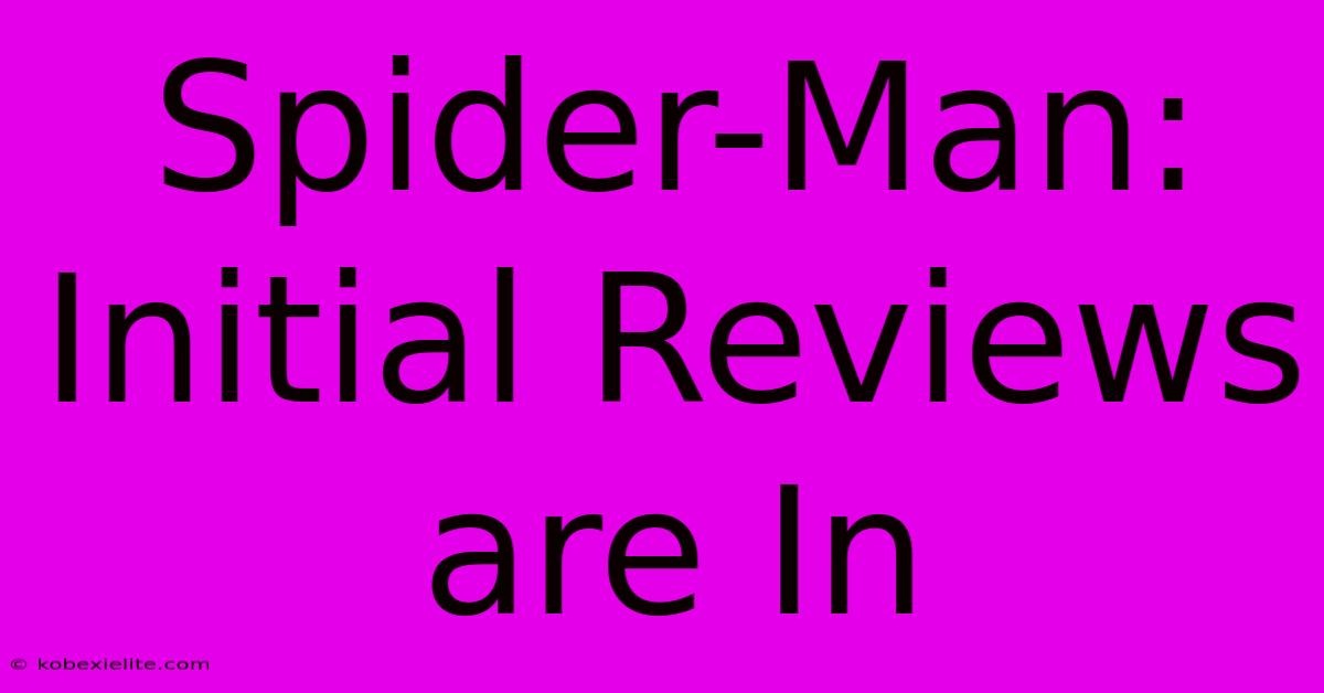 Spider-Man: Initial Reviews Are In