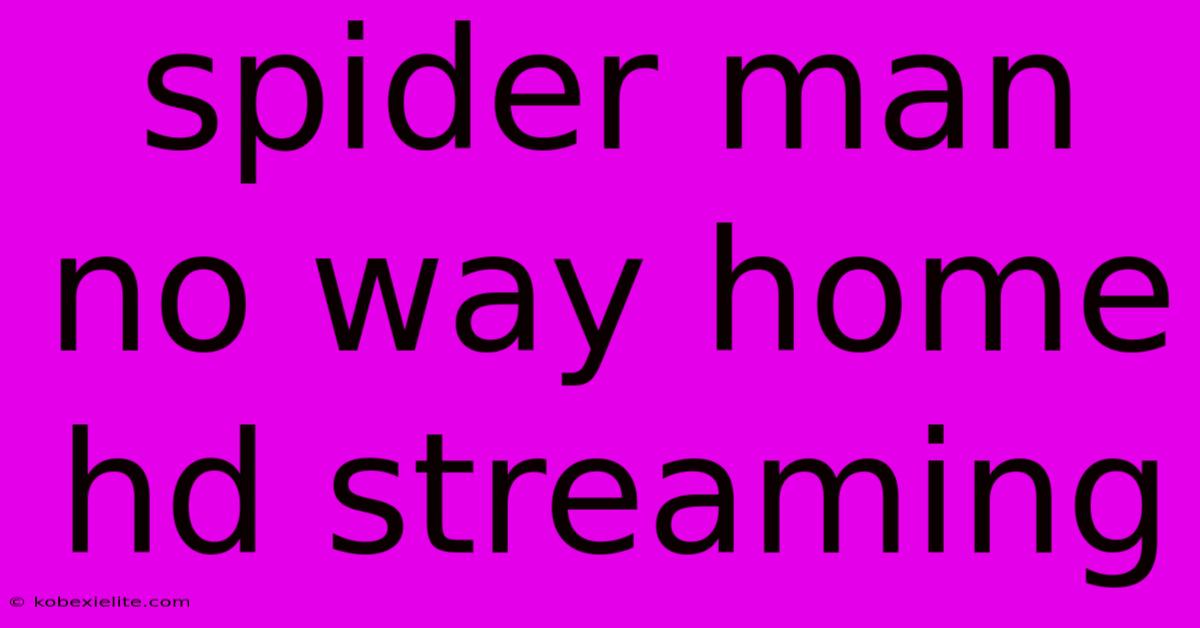 Spider Man No Way Home Hd Streaming