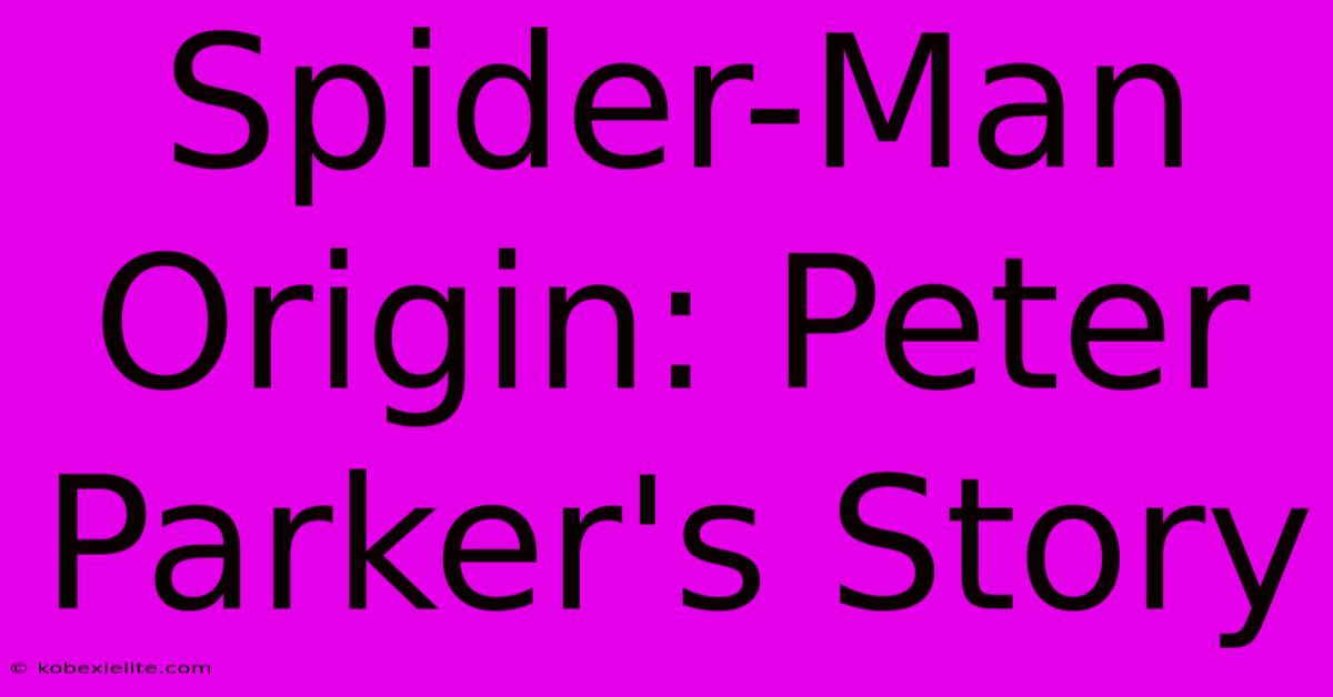 Spider-Man Origin: Peter Parker's Story