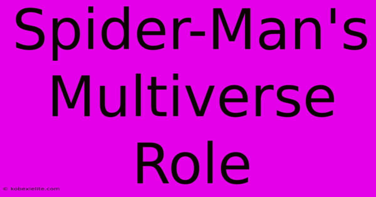 Spider-Man's Multiverse Role