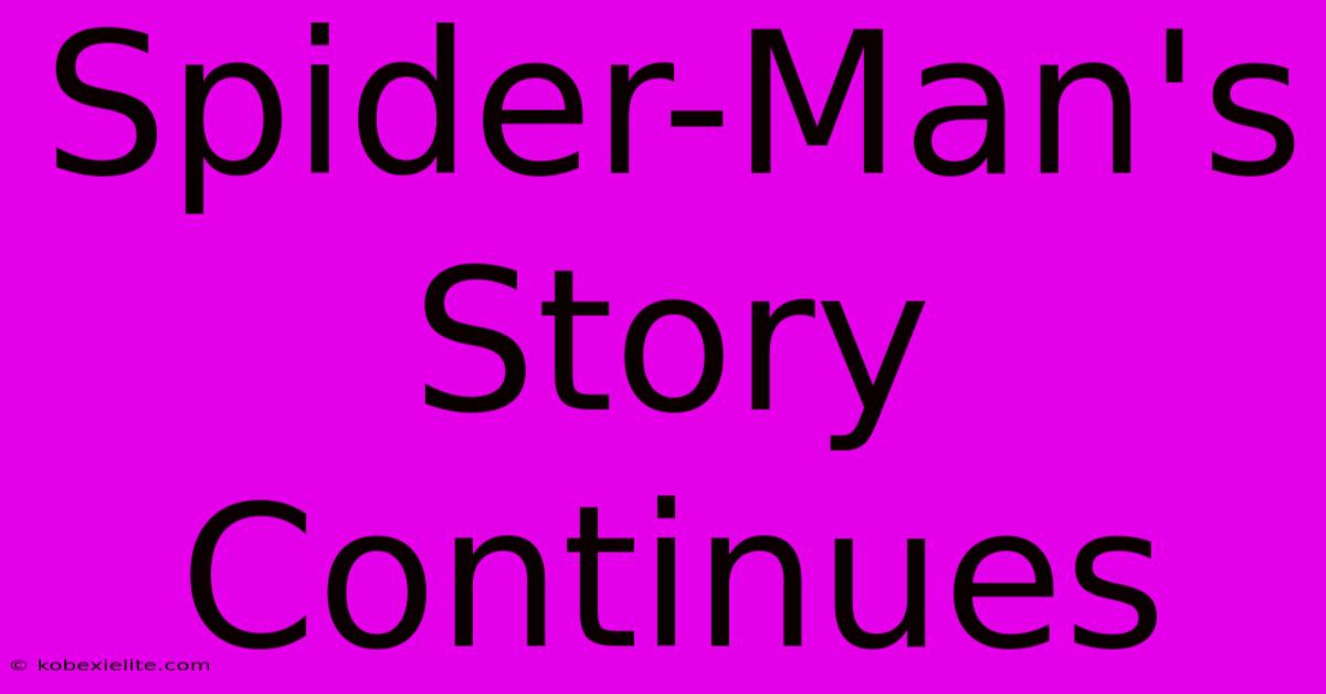 Spider-Man's Story Continues