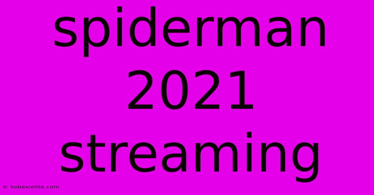 Spiderman 2021 Streaming