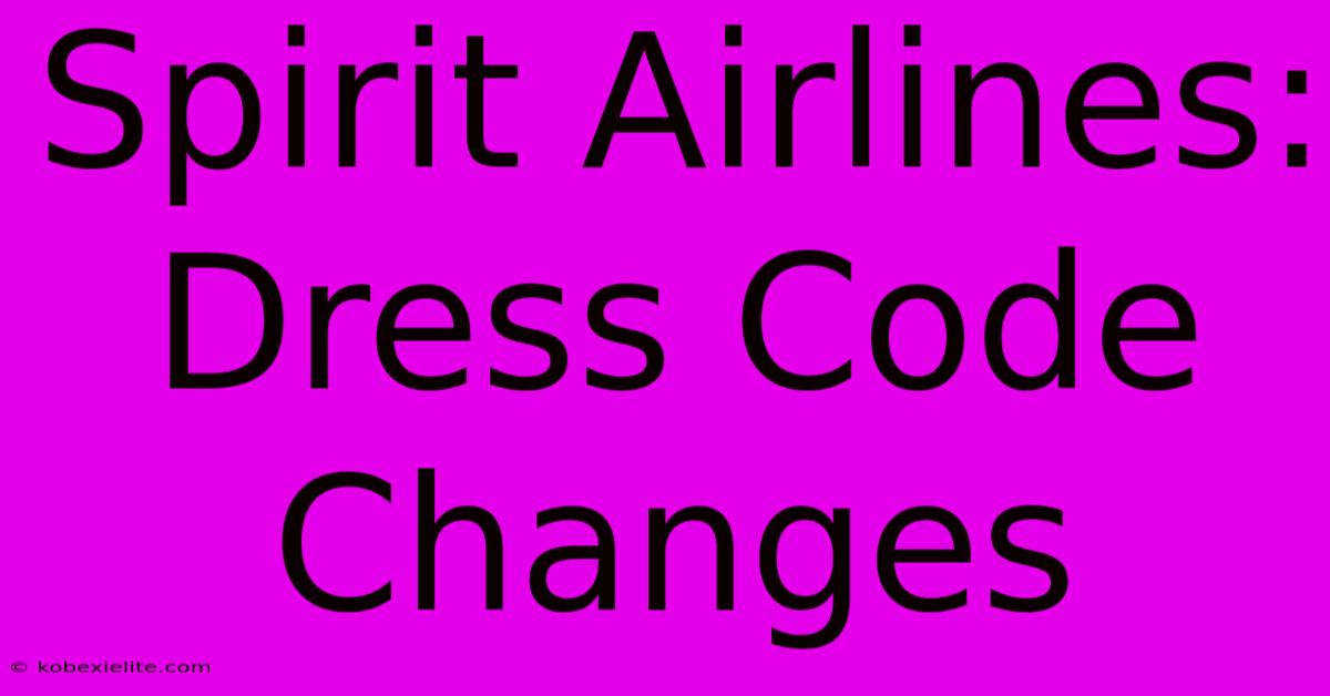 Spirit Airlines: Dress Code Changes