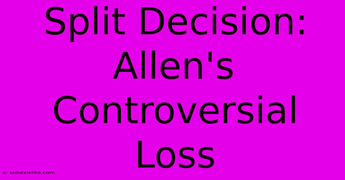 Split Decision: Allen's Controversial Loss