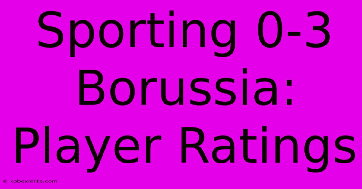 Sporting 0-3 Borussia: Player Ratings