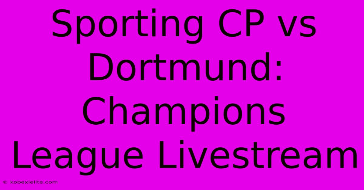 Sporting CP Vs Dortmund: Champions League Livestream