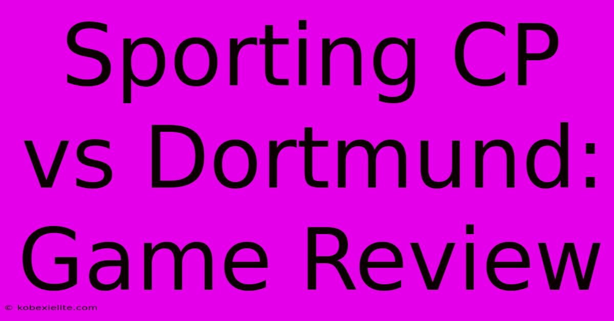 Sporting CP Vs Dortmund: Game Review