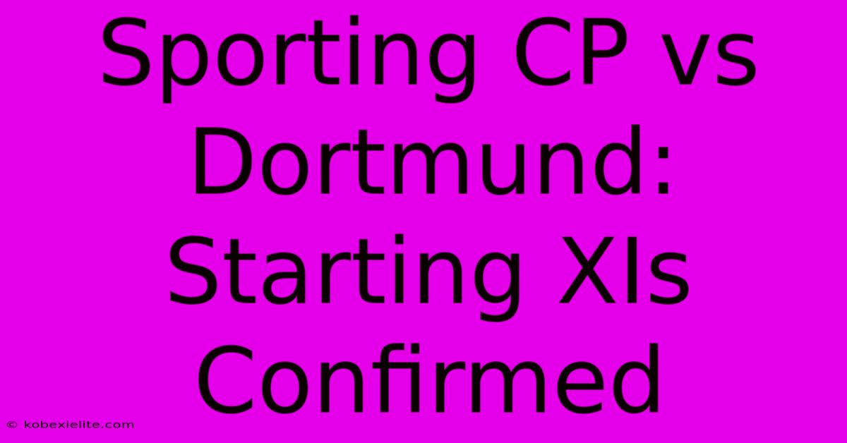 Sporting CP Vs Dortmund: Starting XIs Confirmed