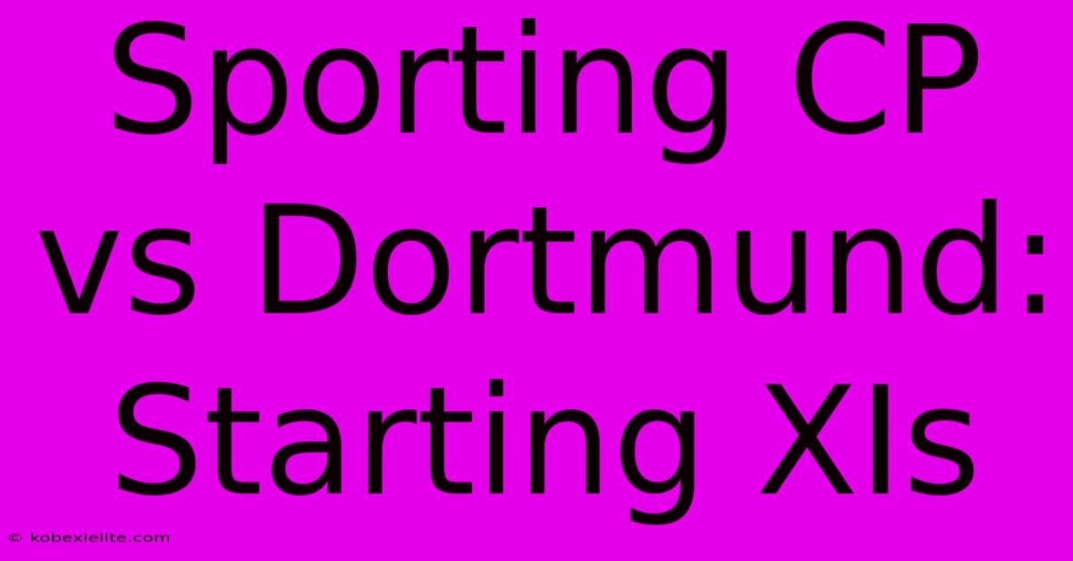 Sporting CP Vs Dortmund: Starting XIs