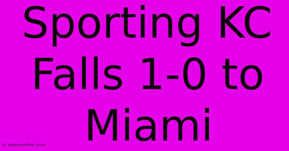 Sporting KC Falls 1-0 To Miami