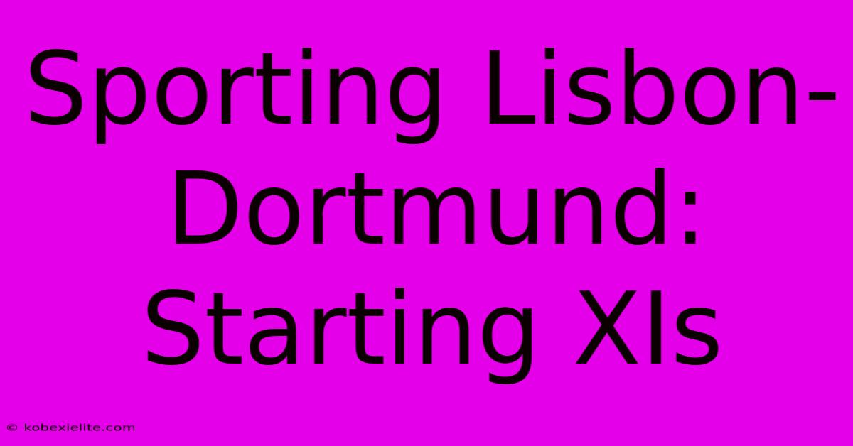 Sporting Lisbon-Dortmund: Starting XIs