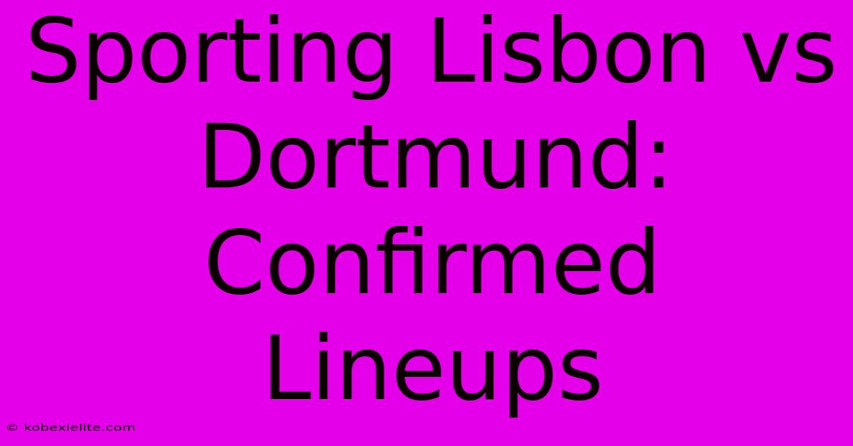 Sporting Lisbon Vs Dortmund: Confirmed Lineups