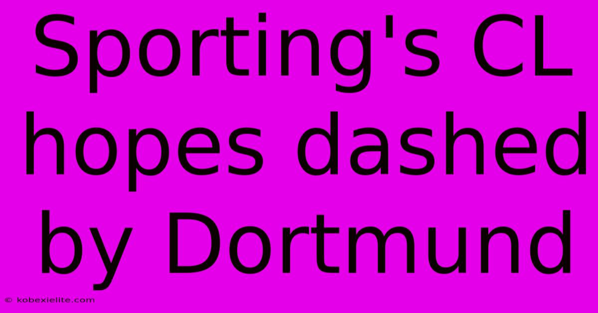 Sporting's CL Hopes Dashed By Dortmund