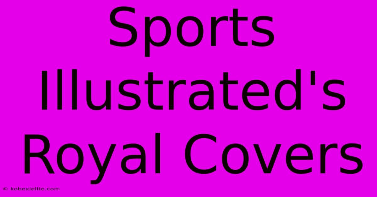 Sports Illustrated's Royal Covers