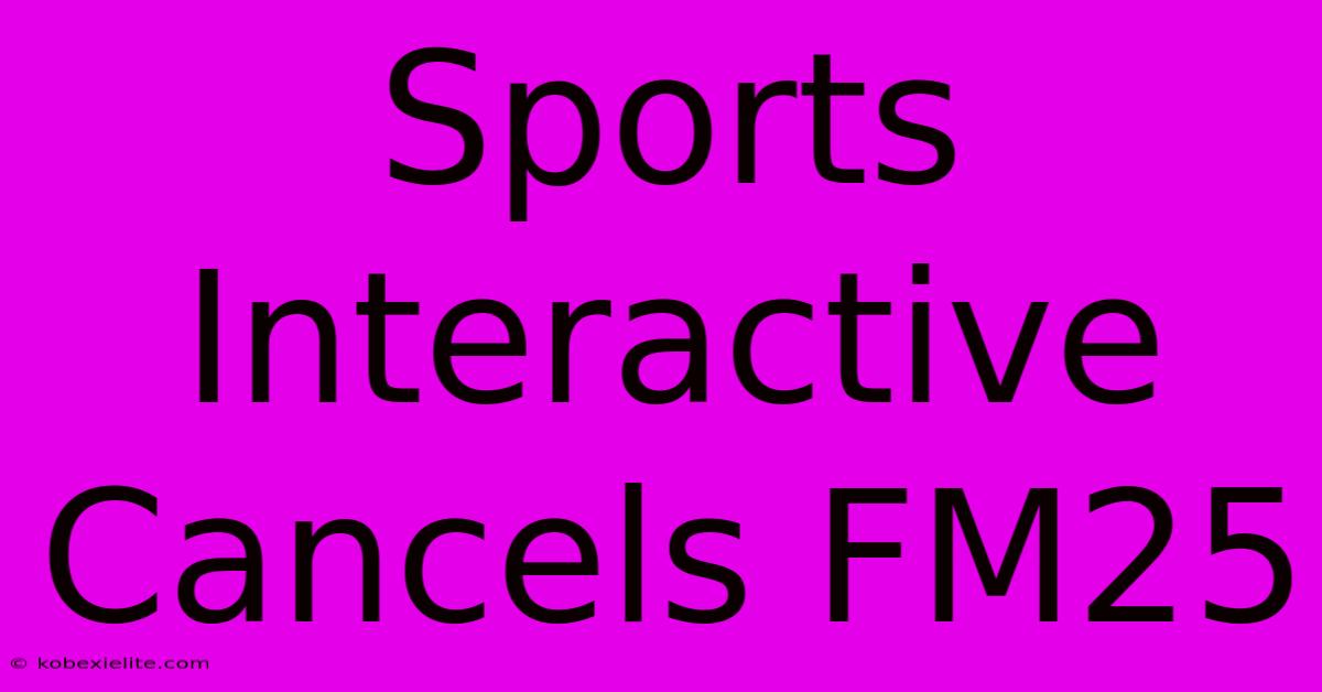 Sports Interactive Cancels FM25