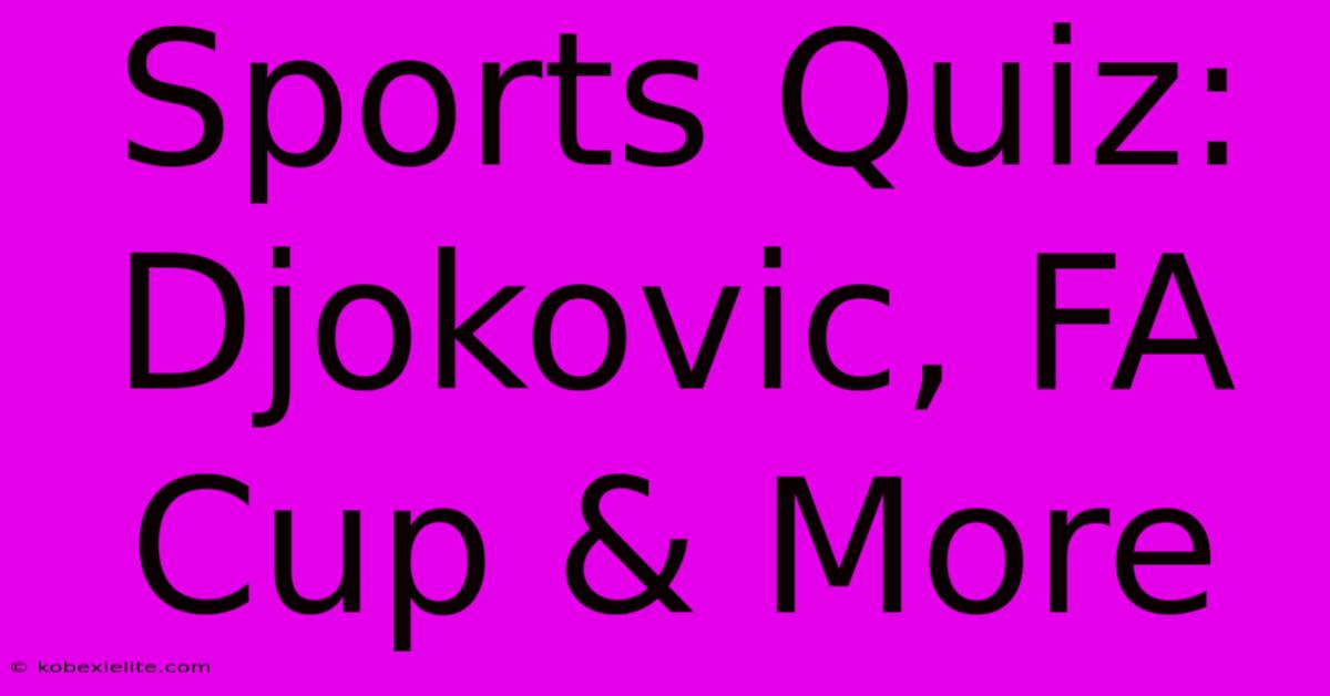 Sports Quiz: Djokovic, FA Cup & More