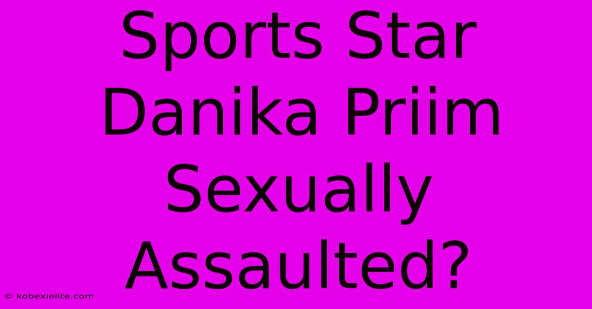 Sports Star Danika Priim Sexually Assaulted?