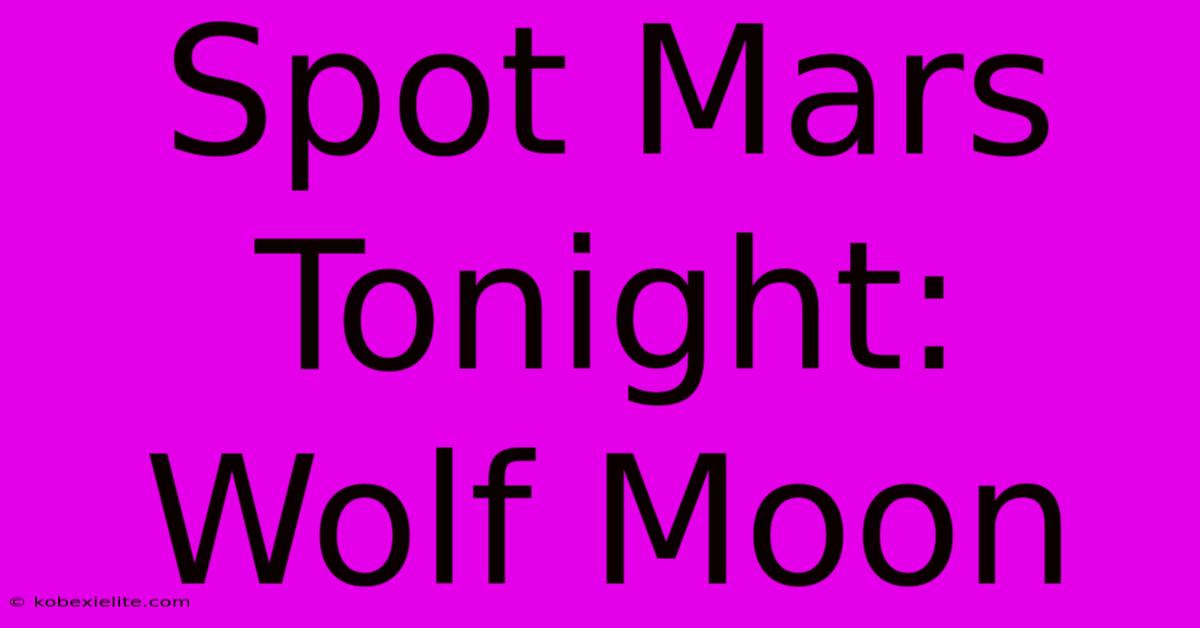 Spot Mars Tonight: Wolf Moon