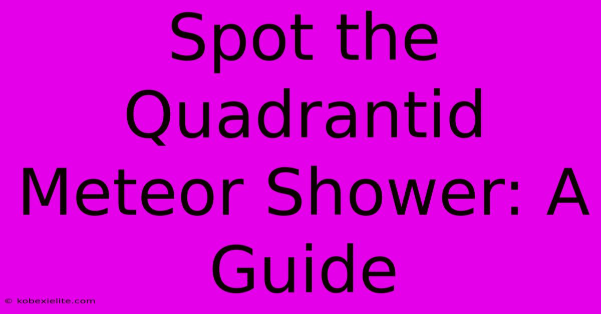 Spot The Quadrantid Meteor Shower: A Guide