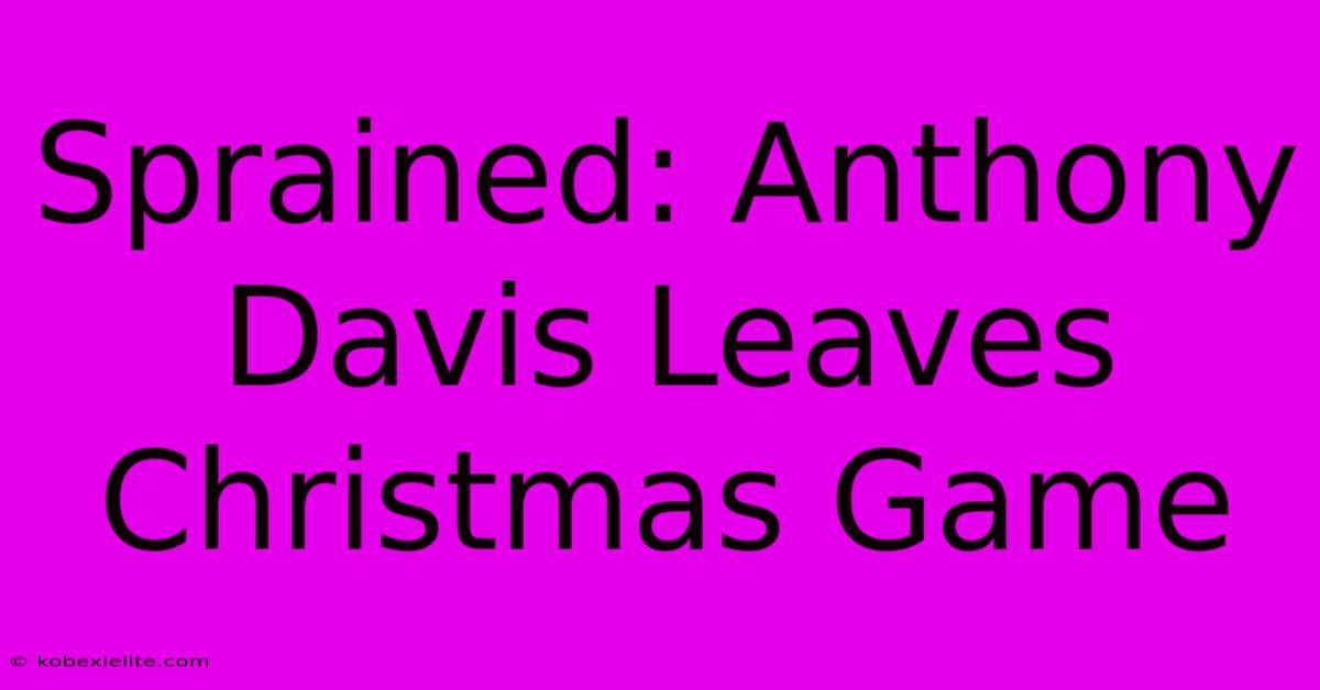 Sprained: Anthony Davis Leaves Christmas Game