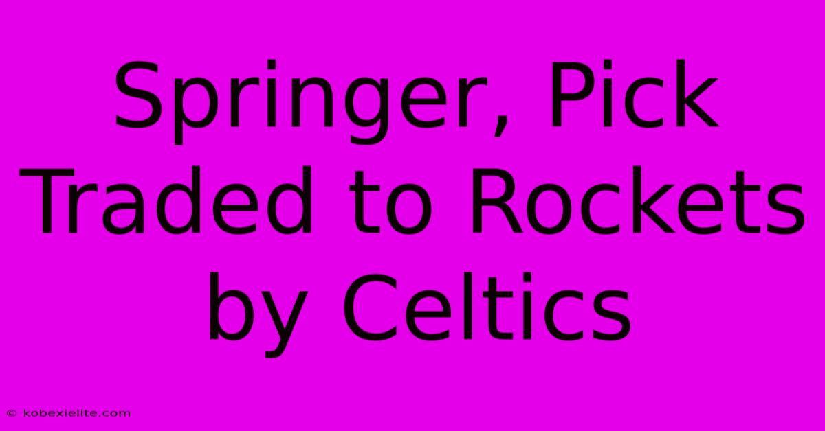 Springer, Pick Traded To Rockets By Celtics