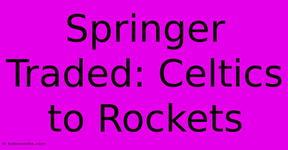 Springer Traded: Celtics To Rockets