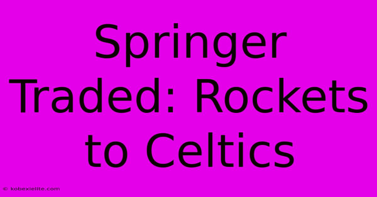 Springer Traded: Rockets To Celtics