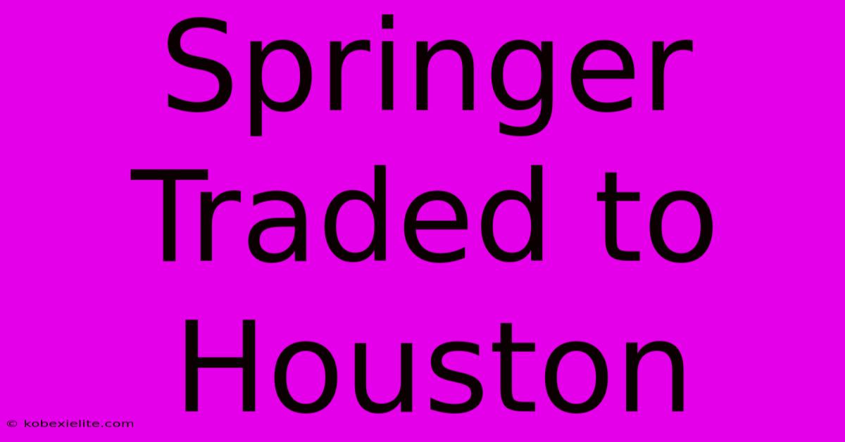 Springer Traded To Houston