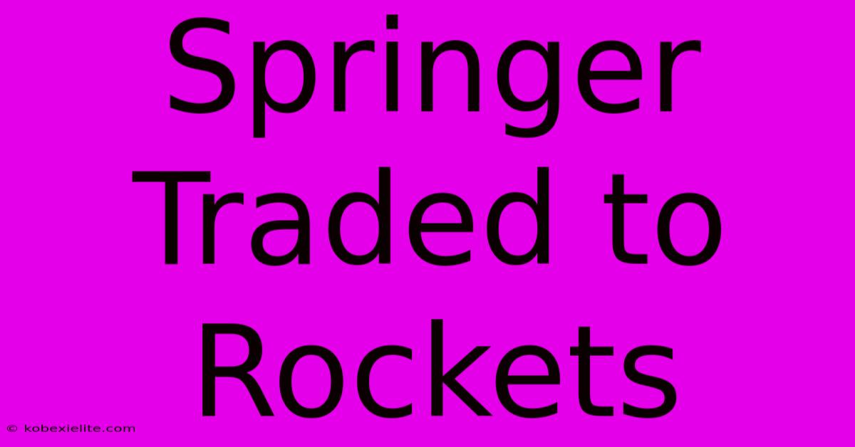 Springer Traded To Rockets