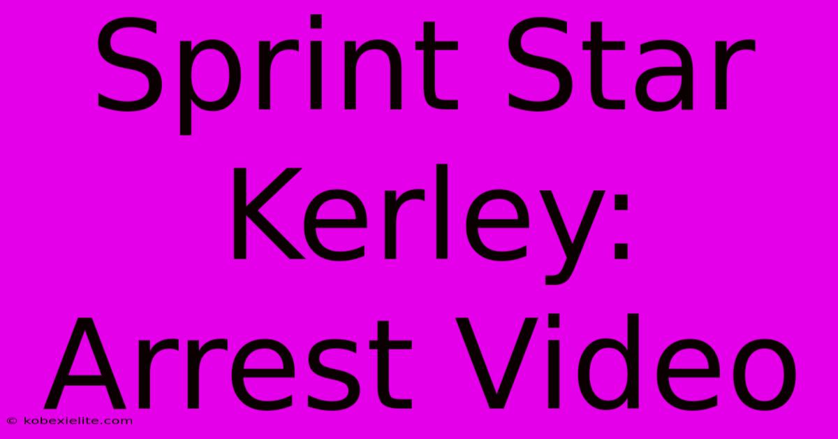 Sprint Star Kerley: Arrest Video