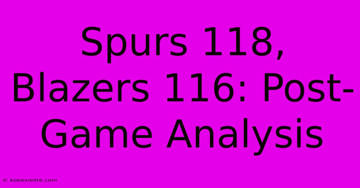 Spurs 118, Blazers 116: Post-Game Analysis Spurs 118, Blazers 116: Post-Game Analysis