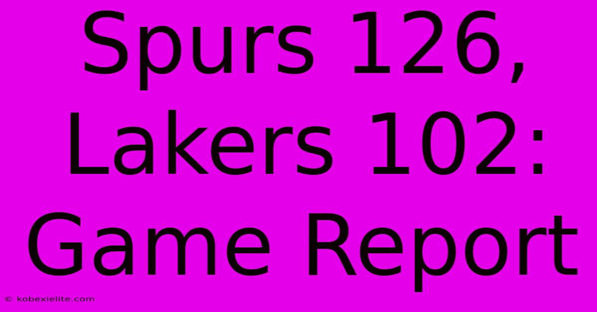 Spurs 126, Lakers 102: Game Report