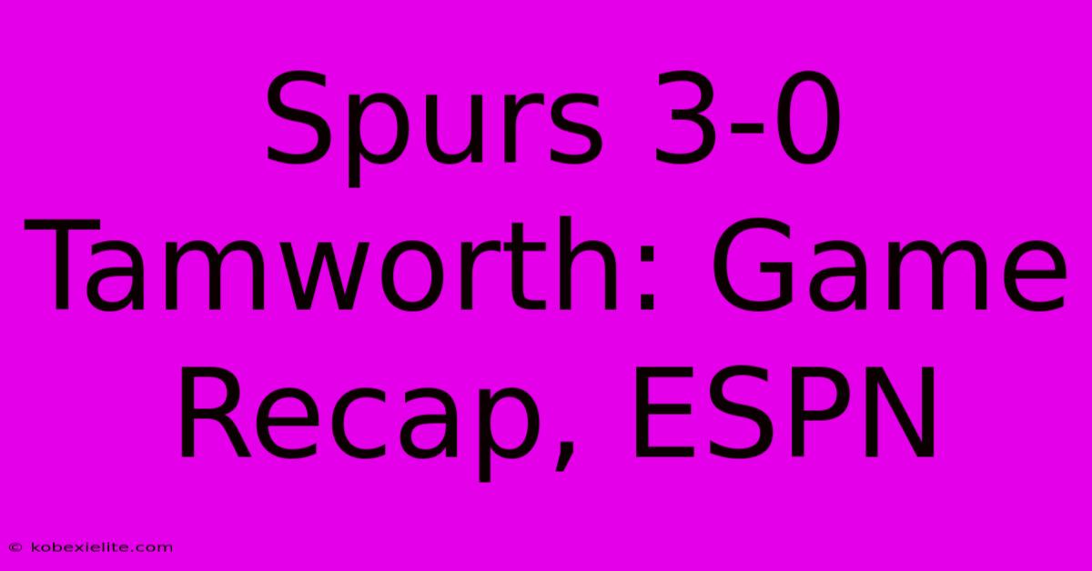 Spurs 3-0 Tamworth: Game Recap, ESPN