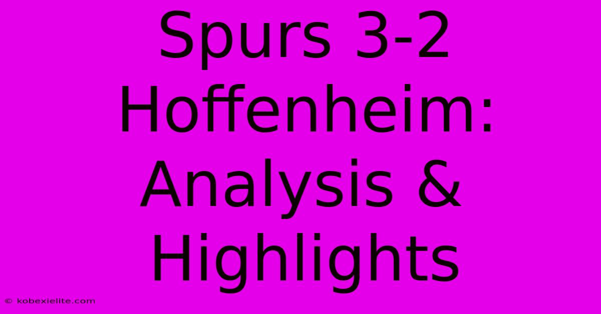 Spurs 3-2 Hoffenheim: Analysis & Highlights