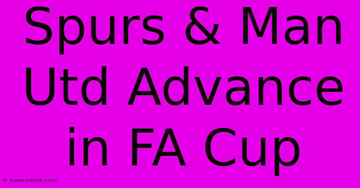 Spurs & Man Utd Advance In FA Cup