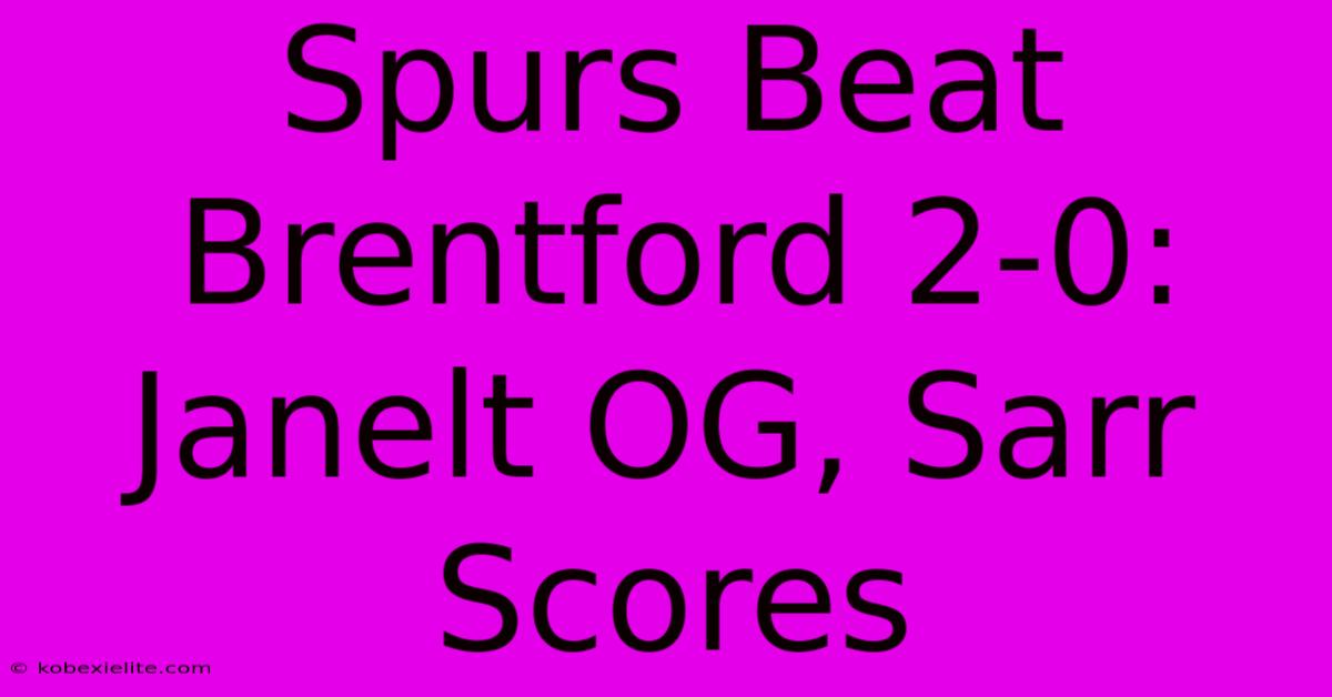 Spurs Beat Brentford 2-0: Janelt OG, Sarr Scores