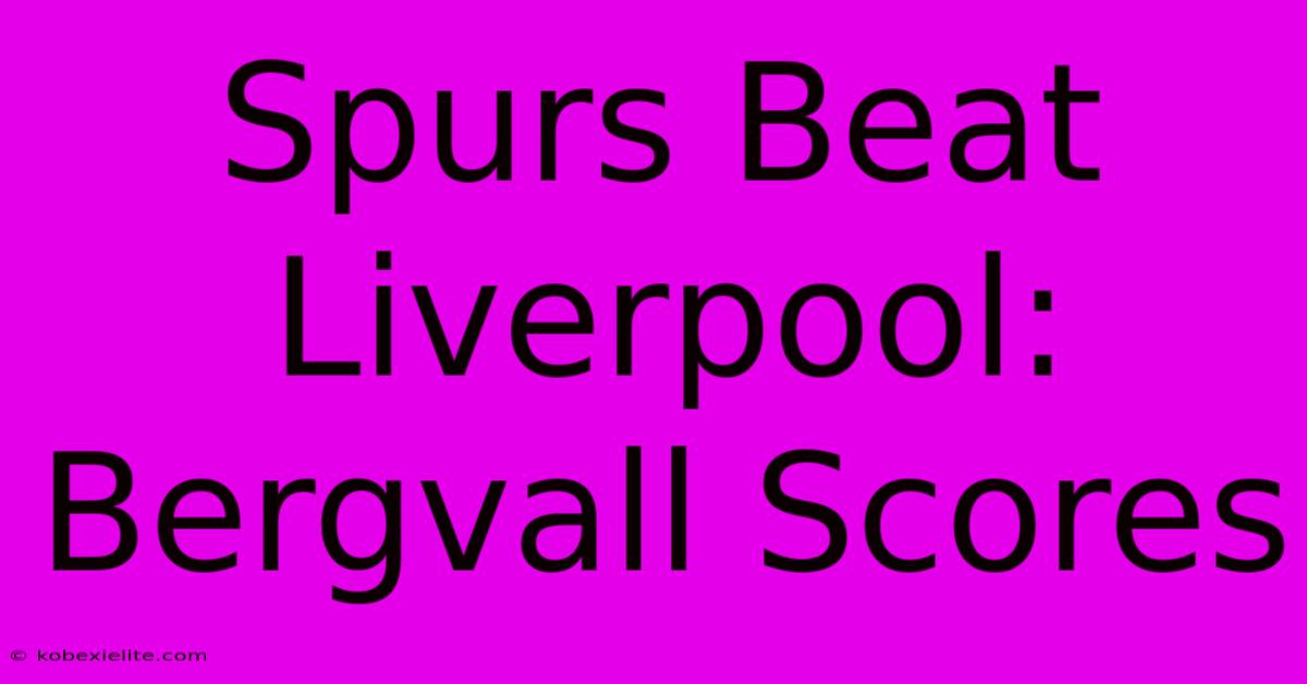 Spurs Beat Liverpool: Bergvall Scores