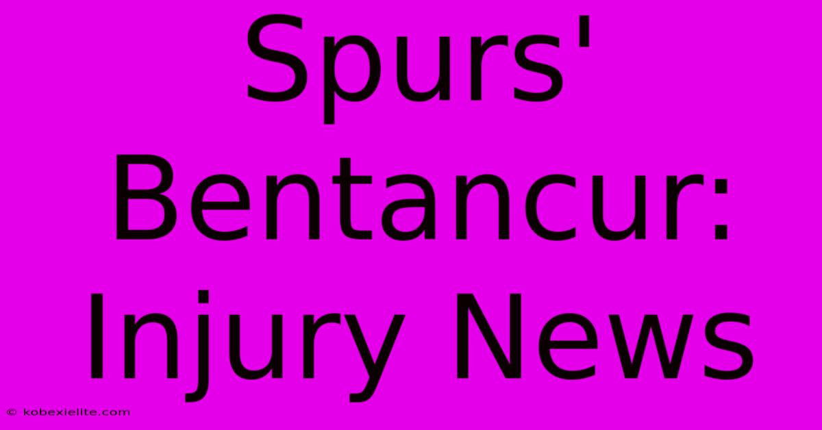 Spurs' Bentancur: Injury News