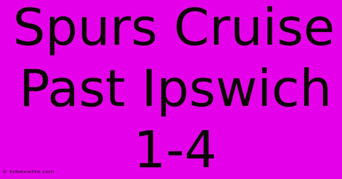 Spurs Cruise Past Ipswich 1-4