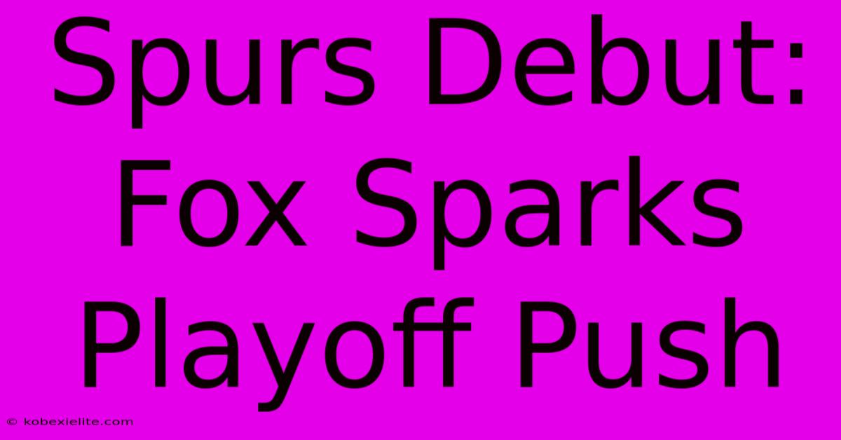 Spurs Debut: Fox Sparks Playoff Push