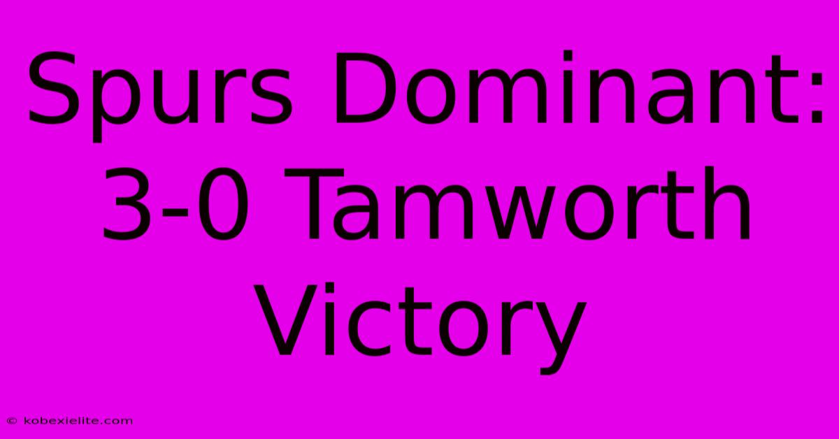 Spurs Dominant: 3-0 Tamworth Victory