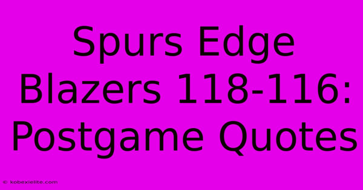 Spurs Edge Blazers 118-116: Postgame Quotes Spurs Edge Blazers 118-116: Postgame Quotes
