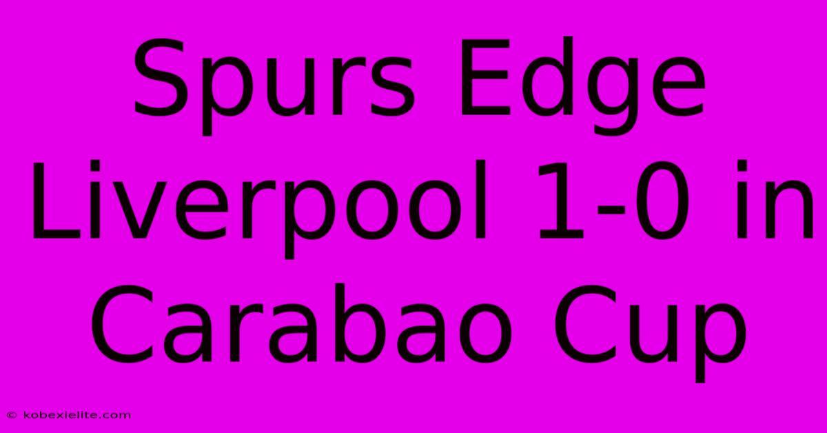 Spurs Edge Liverpool 1-0 In Carabao Cup