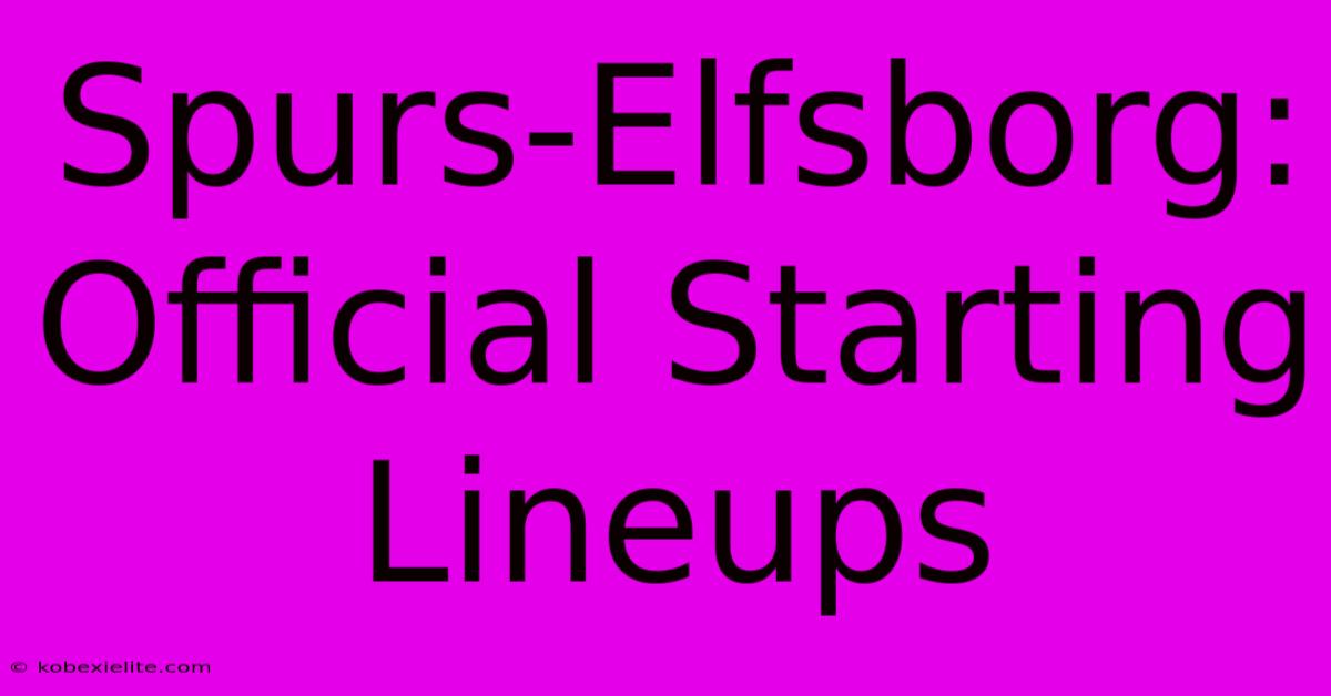 Spurs-Elfsborg: Official Starting Lineups