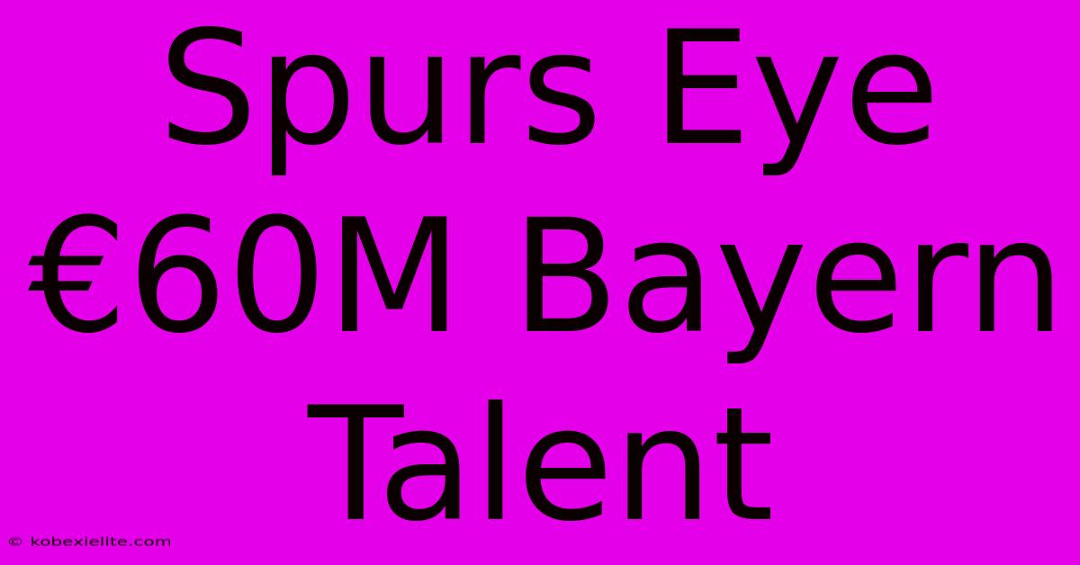 Spurs Eye €60M Bayern Talent