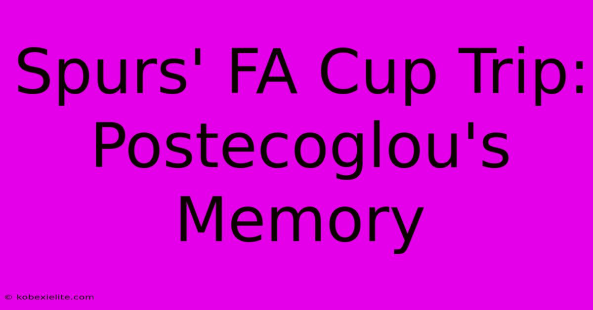 Spurs' FA Cup Trip: Postecoglou's Memory