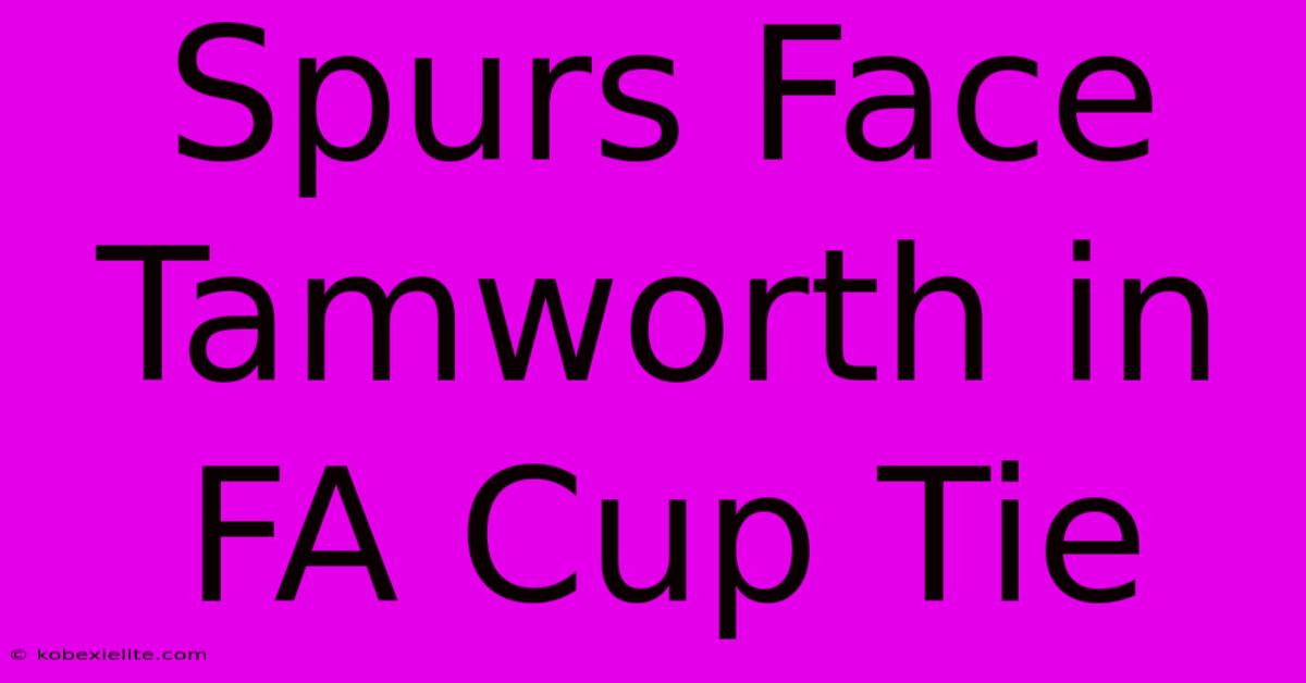 Spurs Face Tamworth In FA Cup Tie