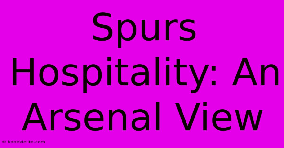 Spurs Hospitality: An Arsenal View