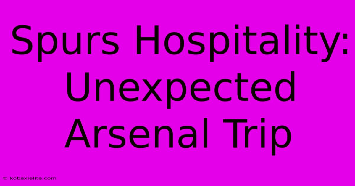 Spurs Hospitality: Unexpected Arsenal Trip