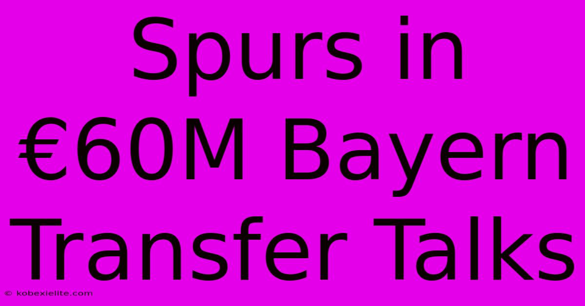 Spurs In €60M Bayern Transfer Talks